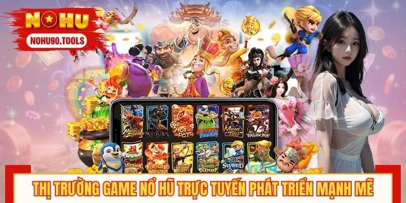 Thị trường game nổ hũ trực tuyến phát triển mạnh mẽ