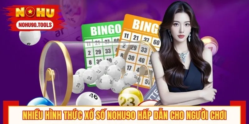 Nhiều hình thức xổ số NOHU90 hấp dẫn cho người chơi